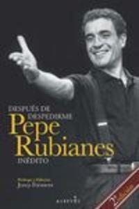 Después de despedirme. Pepe Rubianes inédito | 9788415900399 | Rubianes Alegret, Pepe