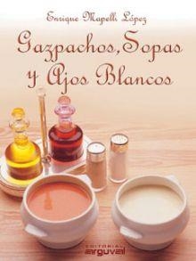 GAZPACHOS, SOPAS Y AJOS BLANCOS | 9788495948700 | Mapelli López, Enrique