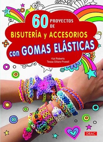 60 proyectos de bisutería y accesorios con gomas elásticas | 9788498744262 | Roberts, Kat;Sillars-Powel, Tessa