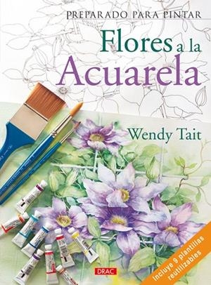 PREPARADO PARA PINTAR. FLORES A LA ACUARELA | 9788498740356 | Tait, Wendy