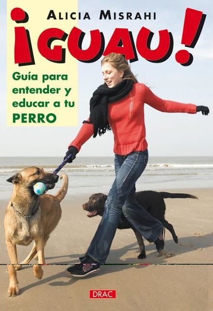 ¡GUAU! GUÍA PARA ENTENDER Y EDUCAR A TU PERRO | 9788496550339 | Misrahi, Alicia