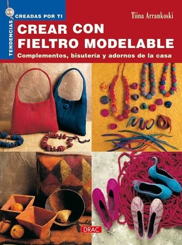 Tendencias Creadas por Ti. CREAR CON FIELTRO MODELABLE | 9788496550797 | Arrankoski, Tina