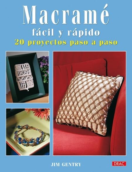 MACRAMÉ FÁCIL Y RÁPIDO. 20 PROYECTOS PASO A PASO | 9788498740288 | Gentry, Jim