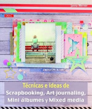 Técnicas e ideas de Scrapbooking, Art journaling, Mini álbumes y Mixed media | 9788498743913 | Werner, Janna