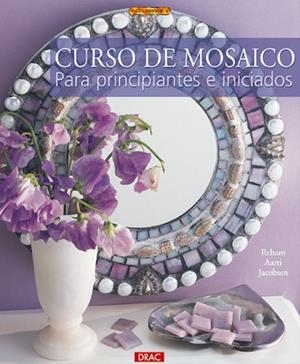 CURSO DE MOSAICO PARA PRINCIPIANTES E INICIADOS | 9788496365612 | Aarti Jacobsen, Reham