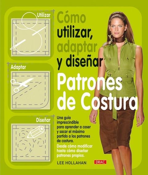 CÓMO UTILIZAR, ADAPTAR Y DISEÑAR PATRONES DE COSTURA | 9788498741261 | Hollahan, Lee