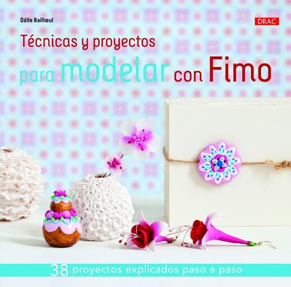 Técnicas y proyectos para modelar con Fimo | 9788498744422 | Bailloeul, Odile