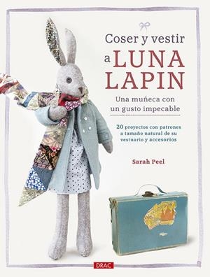 Coser y vestir a Luna Lapin. Una muñeca con un gusto impecable | 9788498745481 | Peel, Sarah