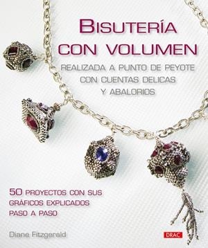 BISUTERÍA CON VOLUMEN. REALIZADAS A PUNTO PEYOTE CON CUENTAS DELICAS Y ABALORIOS | 9788498740769 | Fitzgerald, Diane