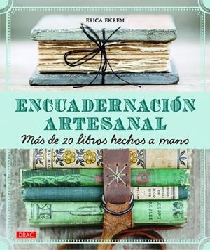 Encuadernación artesanal. Más de 20 libros hechos a mano | 9788498745016 | Ekrem, Erica