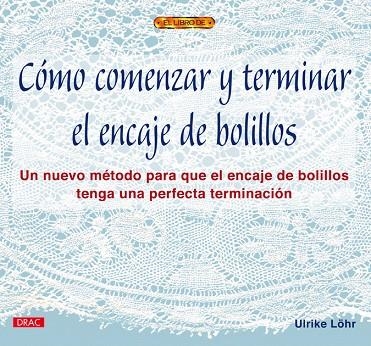 Cómo comenzar y terminar el encaje de bolillos | 9788496365391 | Löhr, Ulrike
