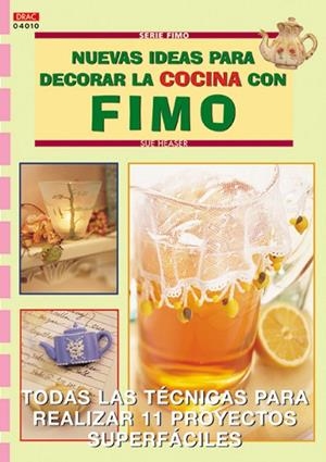 Serie Fimo nº 10. NUEVAS IDEAS PARA DECORAR LA COCINA CON FIMO | 9788496365223 | Heaser, Sue