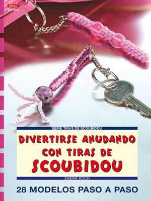 Serie Scoubidou nº 1. DIVERTIRSE ANUDANDO CON TIRAS DE SCOUBIDOU | 9788496365377 | Koch, Sabine