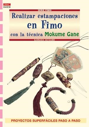Serie Fimo nº 18. REALIZAR ESTAMPACIONES EN FIMO CON LA TÉCNICA MOKUME GANE | 9788496550445 | McGuire, Barbara