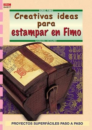 Serie Fimo nº 17. CREATIVAS IDEAS PARA ESTAMPAR EN FIMO | 9788496550353 | McGuire, Barbara
