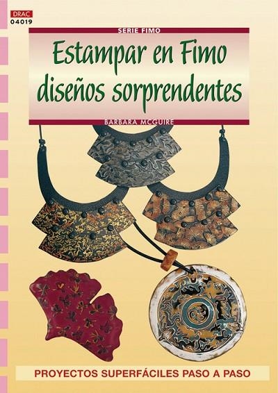 Serie Fimo nº 19. ESTAMPAR EN FIMO DISEÑOS SORPRENDENTES | 9788496550582 | McGuire, Barbara