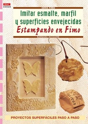 Serie Fimo nº 20. IMITAR ESMALTE, MARFIL Y SUPERFICIES ENVEJECIDAS ESTAMPADO EN FIMO | 9788496550865 | McGuire, Barbara