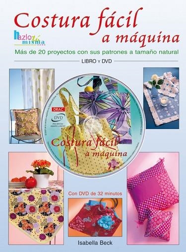 COSTURA FÁCIL A MAQUINA.MÁS DE 20 PROYECTOS CON SUS PATRONES A TAMAÑO NATURAL | 9788496777583 | Beck, Isabella