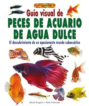 GUÍA VISUAL DE PECES DE ACUARIO DE AGUA DULCE | 9788488893055 | Rogers, Geoff