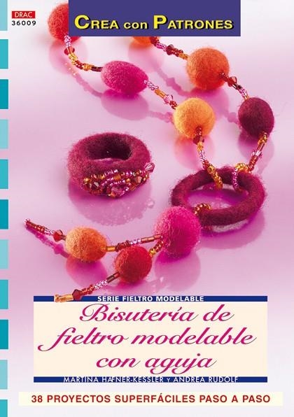Serie Fieltro Modelable nº 9. BISUTERÍA DE FIELTRO MODELABLE CON AGUJA | 9788496777835 | Häfner Kessler, Martina