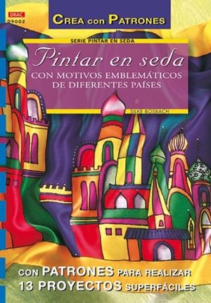 Serie Pintar en Seda nº 2. PINTAR EN SEDA CON MOTIVOS EMBLEMÁTICOS DE DIFERENTES PAÍSES | 9788496365155 | Bosbach, Silke