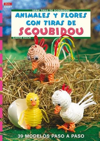 Serie Scoubidou nº 7. ANIMALES Y FLORES CON TIRAS DE SCOUBIDOU | 9788496777842 | Koch, Sabine