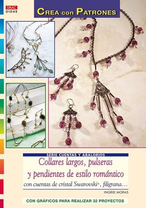 Serie Cuentas y Abalorios  nº 45. COLLARES LARGOS, PULSERAS Y PENDIENTES DE ESTILO ROMÁNTICO. | 9788498740431 | Moras, Ingrid