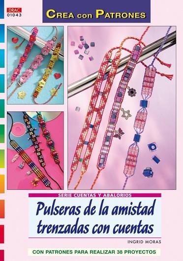 Serie Cuentas y Abalorios nº 43. PULSERAS DE LA AMISTAD TRENZADAS CON CUENTAS | 9788498740011 | Moras, Ingrid