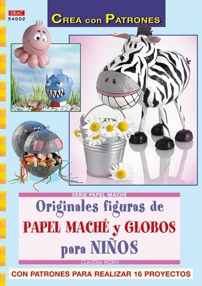 Serie Papel Maché nº 2. ORIGINALES FIGURAS DE PAPEL MACHÉ Y GLOBOS PARA NIÑOS. | 9788498740530 | Horn, Claudia