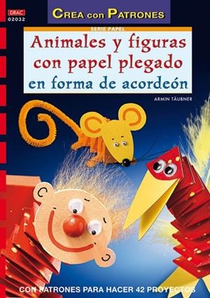 Serie papel nº 32. ANIMALES Y FIGURAS CON PAPEL PLEGADO EN FORMA DE ACORDEÓN | 9788496777170 | Täubner, Armin