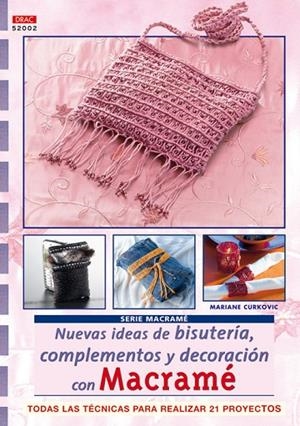 Serie Macramé nº 2. NUEVAS IDEAS DE BISUTERÍA, COMPLEMENTOS Y DECORACIÓN CON MACRAMÉ | 9788496777385 | Curkovic, Mariane