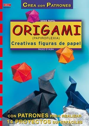 Serie Papel nº 1. ORIGAMI (PAPIROFLEXIA). CREATIVAS FIGURAS DE PAPEL | 9788495873095 | D Alba, Paulo