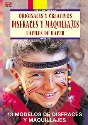 Serie Maquillaje nº 8. ORIGINALES Y CREATIVOS DISFRACES Y MAQUILLAJES FÁCILES DE HACER | 9788496365285 | Eigl, Maria