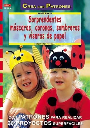 Serie Papel nº 23. SORPRENDENTES MÁSCARAS, CORONAS, SOMBREROS Y VISERAS DE PAPEL | 9788496365308 | Fittkau, Ernestine