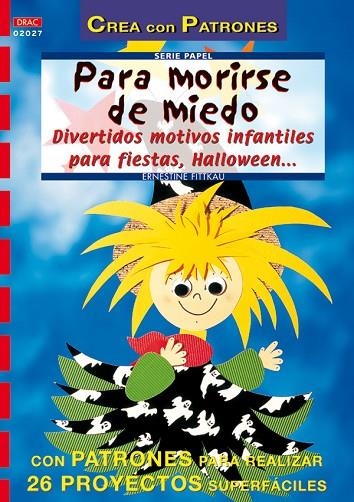 Serie Papel nº 27. PARA MORIRSE DE MIEDO. DIVERTIDOS MOTIVOS INFANTILES PARA FIESTAS, HALLOWEN... | 9788496365742 | Fittkau, Ernestine