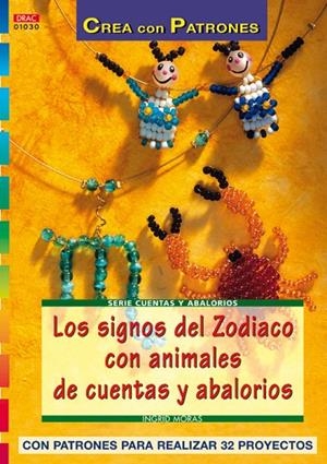 Serie Abalorios nº 30. LOS SIGNOS DEL ZODIACO CON ANIMALES DE CUENTAS Y ABALORIOS | 9788496365865 | Moras, Ingrid