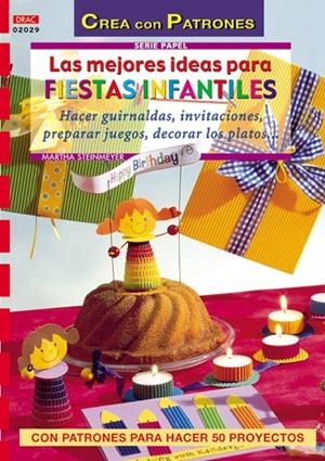 Serie Papel nº 29. LAS MEJORES IDEAS PARA FIESTAS INFANTILES. | 9788496550124 | Steinmeyer, Martha
