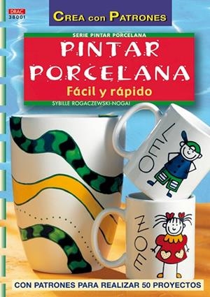 Serie Pintar Porcelana nº 1. PINTAR PORCELANA FÁCIL Y RÁPIDO | 9788496550100 | Rogaczewski-Nogai, Sybille