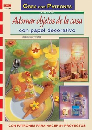 Serie Papel nº 31. ADORNAR OBJETOS DE LA CASA CON PAPEL DECORATIVO | 9788496550681 | Hettinger, Gudrun