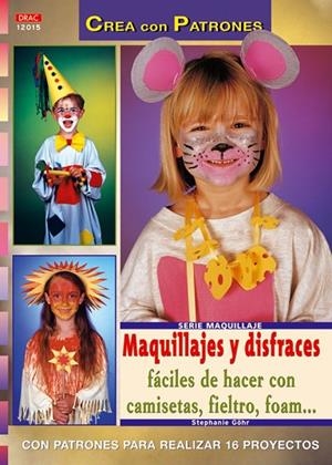 Serie Maquillaje nº 15. MAQUILLAJES Y DISFRACES FÁCILES DE HACER CON CAMISETAS, FIELTRO, FOAM... | 9788496550988 | Göhr, Stephanie