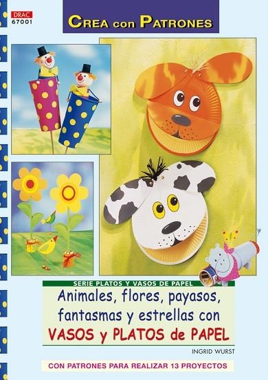 Serie Platos y Vasos de Papel nº 1. ANIMALES, FLORES, PAYASOS, FANTASMAS Y ESTRELLAS CON VASOS | 9788498740653 | Wurts, Ingrid