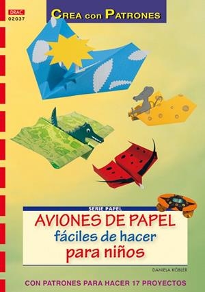 Serie Papel nº 37. AVIONES DE PAPEL FÁCILES DE HACER PARA NIÑOS | 9788498740936 | Köbler, Daniela