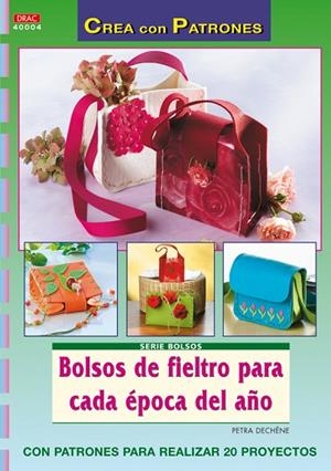 Serie Bolsos nº 4. BOLSOS DE FIELTRO PARA CADA ÉPOCA DEL AÑO | 9788498740943 | Dechêne, Petra