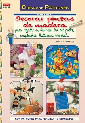 Serie Pinzas nº 2. DECORAR CON PINZAS DE MADERA PARA REGALAR EN BAUTIZOS, DÍA DEL PADRE, CUMPLEAÑOS. | 9788498741100 | Boniberger, Petra