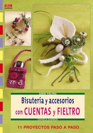 Serie Fieltro nº 5. BISUTERÍA Y ACCESORIOS CON CUENTAS Y FIELTRO | 9788498741025 | Barbieri, Daniela