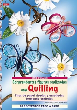 Serie Quilling nº 1. SORPRENDENTES FIGURAS REALIZADAS CON QUILLING | 9788498741070 | Vogelbacher, Margarete