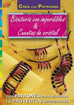 Serie Abalorios nº 6. BISUTERÍA CON IMPERDIBLES Y CUENTAS DE CRISTAL | 9788495873156 | Moras, Ingrid