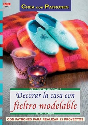 Serie Fieltro Modelable nº 7. DECORAR LA CASA CON FIELTRO MODELABLE. | 9788496777699 | Dechêne, Petra