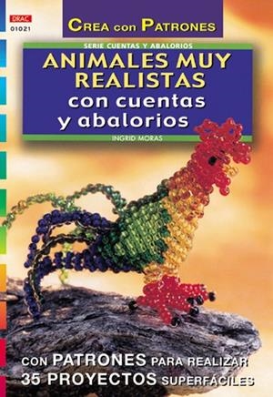 Serie Abalorios nº 21. ANIMALES MUY REALISTAS CON CUENTAS Y ABALORIOS | 9788495873859 | Moras, Ingrid