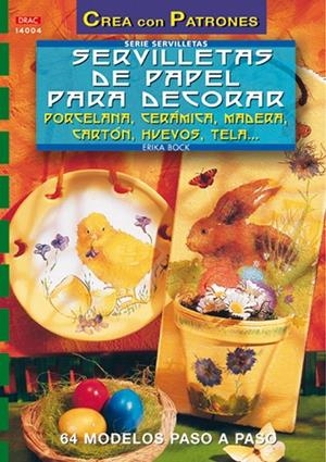 Serie Servilletas nº 4. SERVILLETAS DE PAPEL PARA DECORAR PORCELANA, CERAMICA, MADERA, CARTON, HUEVOS, TELA... | 9788496365490 | Bock, Erika